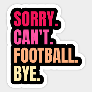 sorry cant football bye Sticker